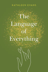 Title: The Language of Everything, Author: Kathleen Evans