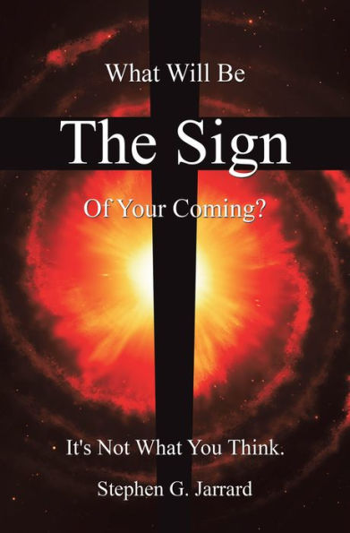 The Sign: What Will Be the Sign of Your Coming? It's Not What You Think.