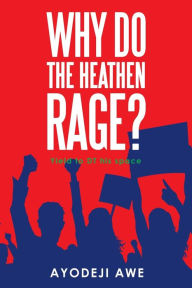 Title: Why Do the Heathen Rage?, Author: Ayodeji Awe