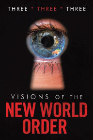 Title: Visions of the New World Order, Author: Three * Three * Three