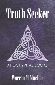 Title: Truth Seeker: Christian Apocryphal Books, Author: Warren M Mueller