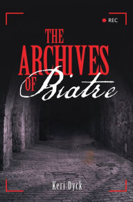 Title: The Archives of Biatre, Author: Keri Dyck