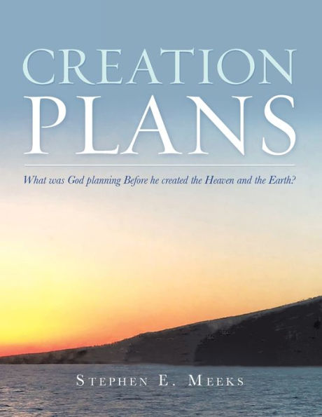 Creation Plans: What Was God Planning Before He Created the Heaven and Earth?