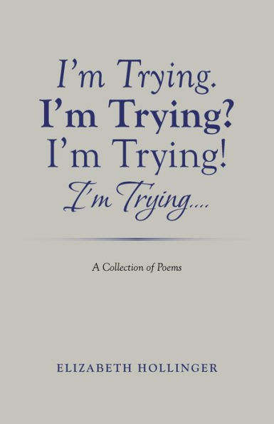I'm Trying. Trying? Trying! Trying...: A Collection of Poems
