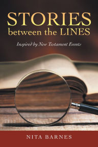 Title: Stories Between the Lines: Inspired by New Testament Events, Author: Nita Barnes