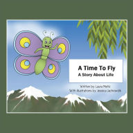 Title: A Time to Fly: A Story About Life, Author: Laura Meltz