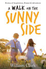 A Walk on the Sunny Side: Stories of Inspiration, Humor, and Adventure