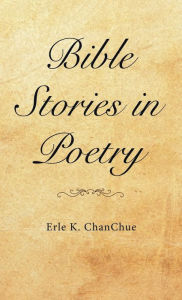 Title: Bible Stories in Poetry, Author: Erle K. ChanChue