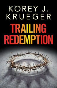 Title: Trailing Redemption, Author: Korey J. Krueger