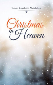 Title: Christmas in Heaven, Author: Susan Elizabeth McMahan