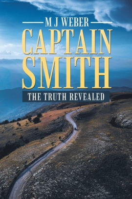 Captain Smith: The Truth Revealed by M J Weber, Paperback | Barnes & Noble®