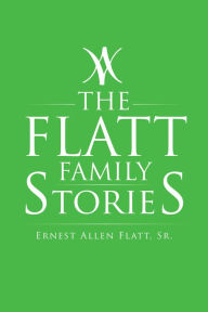 Title: The Flatt Family Stories, Author: Ernest Allen Flatt Sr.
