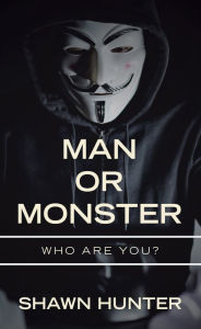 Title: Man or Monster: Who Are You?, Author: Shawn Hunter