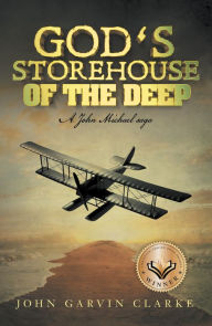 Title: God's Storehouse of the Deep: A John Michael Saga, Author: John Garvin Clarke