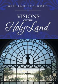 Title: Visions of the Holy Land, Author: William Lee Goff