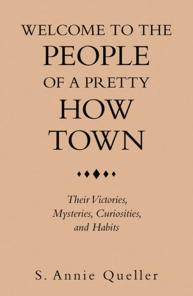 Welcome to the People of a Pretty How Town: Their Victories, Mysteries, Curiosities, and Habits