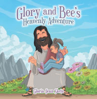 Title: Glory and Bee's Heavenly Adventure, Author: Gloria Jean Sketo