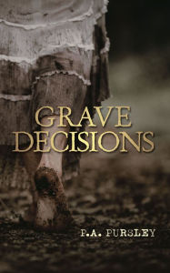 Title: Grave Decisions, Author: P.A. Pursley