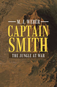 Title: Captain Smith: The Jungle at War, Author: M. J. Weber