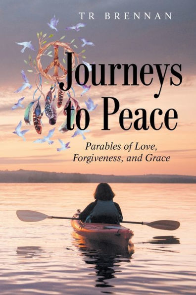 Journeys to Peace: Parables of Love, Forgiveness, and Grace