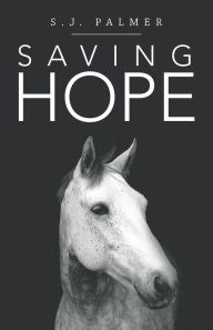 Title: Saving Hope, Author: S.J. Palmer