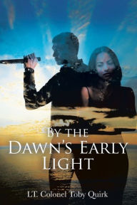 Title: By the Dawn's Early Light, Author: Lt Colonel Toby Quirk