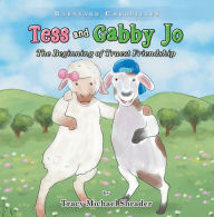 Title: Tess and Gabby Jo: The Beginning of Truest Friendship, Author: Tracy Michael Shrader