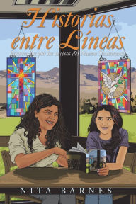 Title: Historias Entre Líneas: Inspiradas Por Los Sucesos Del Nuevo Testamento, Author: Nita Barnes