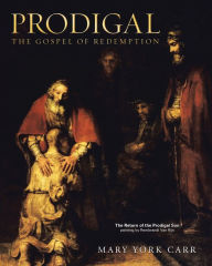 Title: Prodigal: The Gospel of Redemption, Author: Mary York Carr