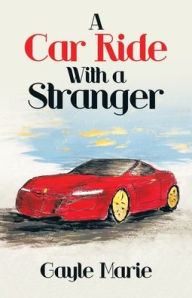 Title: A Car Ride with a Stranger, Author: Gayle Marie