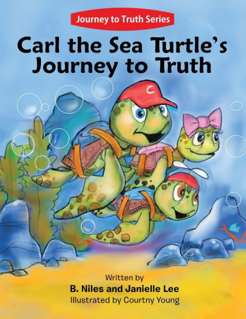 Carl the Sea Turtle's Journey to Truth by B. Niles, Janielle Lee ...