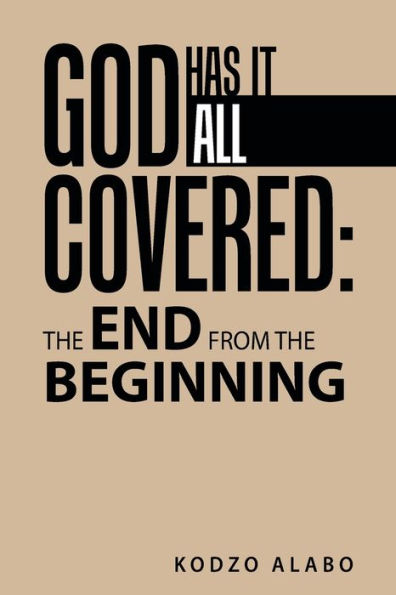 God Has It All Covered: the End from Beginning