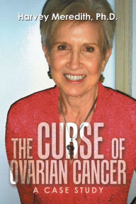 Title: The Curse of Ovarian Cancer: A Case Study, Author: Harvey Meredith Ph.D.