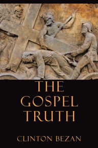 Title: The Gospel Truth, Author: Clinton Bezan