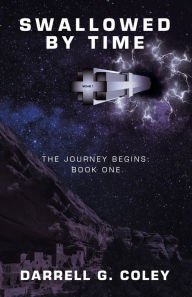 Title: Swallowed by Time: The Journey Begins: Book One, Author: Darrell G Coley