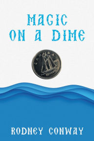 Title: Magic on a Dime: Oh a Canadian Dime!, Author: Rodney Conway