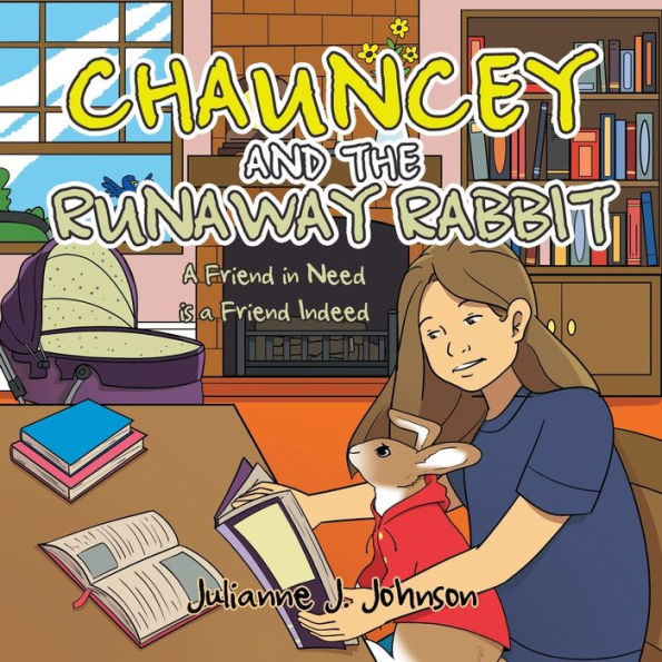 CHAUNCEY AND THE RUNAWAY RABBIT: a Friend Need is Indeed