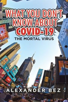 What You Don't Know About COVID-19: The Mortal Virus