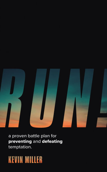 RUN!: A Proven Battle Plan for Preventing and Defeating Temptation