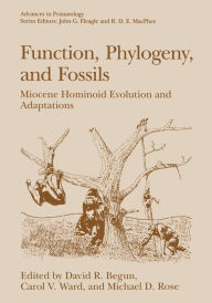 Title: Function, Phylogeny, and Fossils: Miocene Hominoid Evolution and Adaptations, Author: David R. Begun