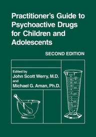 Title: Practitioner's Guide to Psychoactive Drugs for Children and Adolescents, Author: John Scott Werry