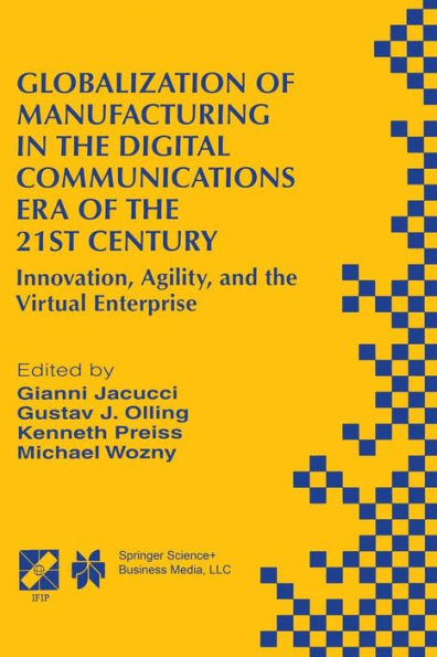 Globalization of Manufacturing in the Digital Communications Era of the 21st Century: Innovation, Agility, and the Virtual Enterprise