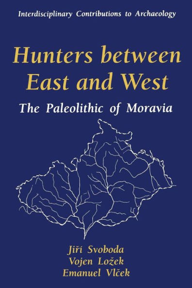 Hunters between East and West: The Paleolithic of Moravia