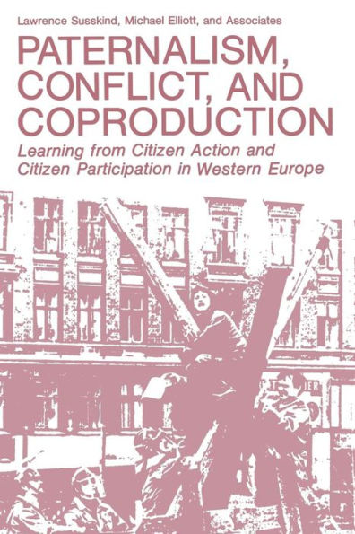 Paternalism, Conflict, and Coproduction: Learning from Citizen Action Participation Western Europe