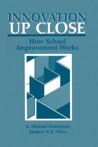 Title: Innovation up Close: How School Improvement Works, Author: A. Michael Huberman