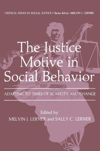 The Justice Motive Social Behavior: Adapting to Times of Scarcity and Change