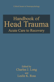 Title: Handbook of Head Trauma: Acute Care to Recovery, Author: Charles J. Long