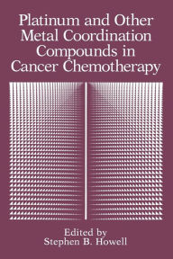 Title: Platinum and Other Metal Coordination Compounds in Cancer Chemotherapy, Author: Stephen B. Howell