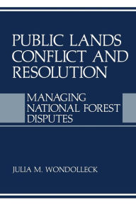 Title: Public Lands Conflict and Resolution: Managing National Forest Disputes, Author: Julia M. Wondolleck