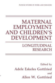Title: Maternal Employment and Children's Development: Longitudinal Research, Author: Adele Eskeles Gottfried